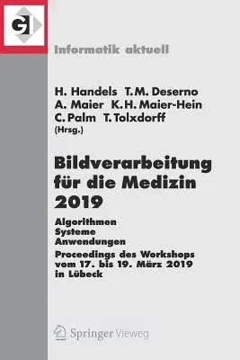 Bildverarbeitung Für Die Medizin 2019: Algorithmen - Systeme - Anwendungen. Proceedings Des Workshops Vom 17. Bis 19. März 2019 in Lübeck (1. Aufl. 20