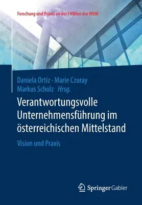 Verantwortungsvolle Unternehmensführung Im Österreichischen Mittelstand: Vision Und Praxis (1. Aufl. 2019)