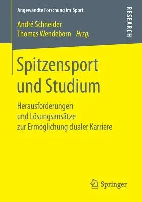 Spitzensport Und Studium: Herausforderungen Und Lösungsansätze Zur Ermöglichung Dualer Karriere (1. Aufl. 2019)