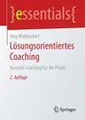 Lösungsorientiertes Coaching: Kurzzeit-Coaching Für Die Praxis (2., Korr. Aufl. 2019)