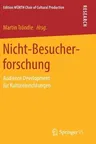 Nicht-Besucherforschung: Audience Development Für Kultureinrichtungen (1. Aufl. 2019)