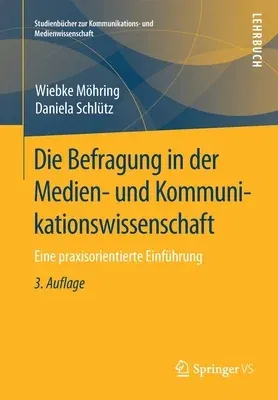 Die Befragung in Der Medien- Und Kommunikationswissenschaft: Eine Praxisorientierte Einführung (3., Vollst. Uberarb. Aufl. 2019)