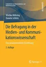 Die Befragung in Der Medien- Und Kommunikationswissenschaft: Eine Praxisorientierte Einführung (3., Vollst. Uberarb. Aufl. 2019)