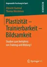 Plastizität - Trainierbarkeit - Bildsamkeit: Studien Zum Verhältnis Von Training Und Bildung I (1. Aufl. 2019)