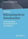 Bildungsbiografische Diskontinuitäten: Zur Krisenförmigkeit Von Schulformwechseln in Der Adoleszenz (1. Aufl. 2019)