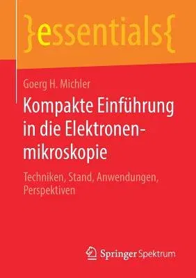 Kompakte Einführung in Die Elektronenmikroskopie: Techniken, Stand, Anwendungen, Perspektiven (1. Aufl. 2019)