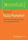 Fuzzy Humanist: Trilogie Teil III: Von Der Fuzzy-Logik Zum Computing with Words (1. Aufl. 2019)