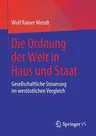 Die Ordnung Der Welt in Haus Und Staat: Gesellschaftliche Steuerung Im Westöstlichen Vergleich (1. Aufl. 2019)