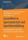 Gesundheit in Sportunterricht Und Sportlehrerbildung: Bestandsaufnahme, Intervention Und Evaluation Im Projekt 'Health.Edu' (1. Aufl. 2020)