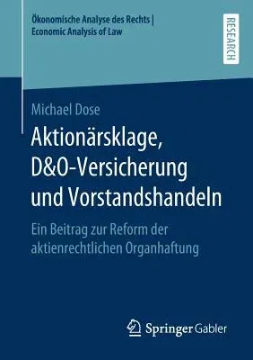 Aktionärsklage, D&o-Versicherung Und Vorstandshandeln: Ein Beitrag Zur Reform Der Aktienrechtlichen Organhaftung (1. Aufl. 2019)