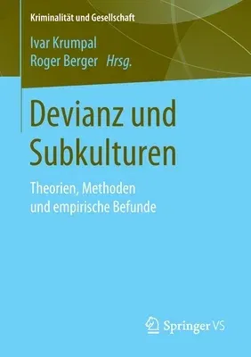 Devianz Und Subkulturen: Theorien, Methoden Und Empirische Befunde (1. Aufl. 2020)