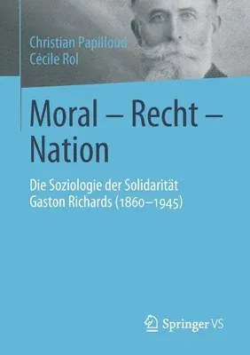 Moral - Recht - Nation: Die Soziologie Der Solidarität Gaston Richards (1860-1945) (1. Aufl. 2019)