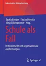 Schule ALS Fall: Institutionelle Und Organisationale Ausformungen (1. Aufl. 2021)