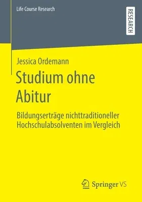 Studium Ohne Abitur: Bildungserträge Nichttraditioneller Hochschulabsolventen Im Vergleich (1. Aufl. 2019)