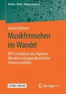 Musikfernsehen Im Wandel: MTV Im Kontext Des Digitalen Wandels Und Jugendkultureller Interessensfelder (1. Aufl. 2019)