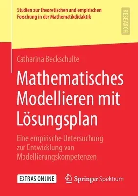 Mathematisches Modellieren Mit Lösungsplan: Eine Empirische Untersuchung Zur Entwicklung Von Modellierungskompetenzen (1. Aufl. 2019)