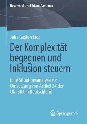 Der Komplexität Begegnen Und Inklusion Steuern: Eine Situationsanalyse Zur Umsetzung Von Artikel 24 Der Un-Brk in Deutschland (1. Aufl. 2019)