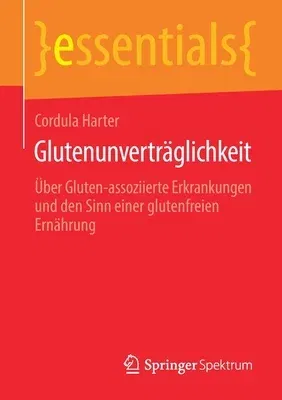 Glutenunverträglichkeit: Über Gluten-Assoziierte Erkrankungen Und Den Sinn Einer Glutenfreien Ernährung (1. Aufl. 2019)