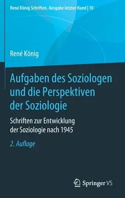 Aufgaben Des Soziologen Und Die Perspektiven Der Soziologie: Schriften Zur Entwicklung Der Soziologie Nach 1945 (2. Aufl. 2021)