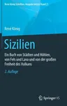 Sizilien: Ein Buch Von Städten Und Höhlen, Von Fels Und Lava Und Von Der Großen Freiheit Des Vulkans (2. Aufl. 2021)