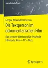 Die Textperson Im Dokumentarischen Film: Das Kreative Werkzeug Für Fesselnde Filmtexte. Kino - TV - Netz (1. Aufl. 2020)