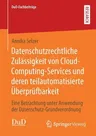 Datenschutzrechtliche Zulässigkeit Von Cloud-Computing-Services Und Deren Teilautomatisierte Überprüfbarkeit: Eine Betrachtung Unter Anwendung Der Dat