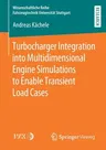 Turbocharger Integration Into Multidimensional Engine Simulations to Enable Transient Load Cases (2020)