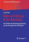 Nähe Und Distanz in Der Beratung: Das Erleben Der Beziehungsgestaltung Aus Der Perspektive Der Adressaten (1. Aufl. 2020)