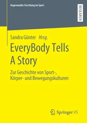 Everybody Tells a Story: Zur Geschichte Von Sport-, Körper- Und Bewegungskulturen (1. Aufl. 2020)