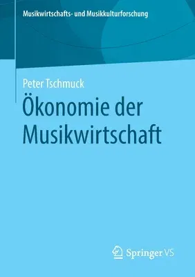 Ökonomie Der Musikwirtschaft (1. Aufl. 2020)