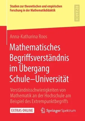 Mathematisches Begriffsverständnis Im Übergang Schule-Universität: Verständnisschwierigkeiten Von Mathematik an Der Hochschule Am Beispiel Des Extremp