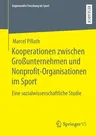 Kooperationen Zwischen Großunternehmen Und Nonprofit-Organisationen Im Sport: Eine Sozialwissenschaftliche Studie (1. Aufl. 2020)