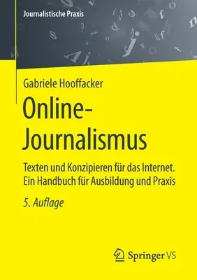 Online-Journalismus: Texten Und Konzipieren Für Das Internet. Ein Handbuch Für Ausbildung Und Praxis (5. Aufl. 2020)