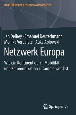 Netzwerk Europa: Wie Ein Kontinent Durch Mobilität Und Kommunikation Zusammenwächst (1. Aufl. 2020)