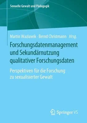 Forschungsdatenmanagement Und Sekundärnutzung Qualitativer Forschungsdaten: Perspektiven Für Die Forschung Zu Sexualisierter Gewalt (1. Aufl. 2020)