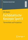 Fachdidaktische Konzepte Sport II: Themenfelder Und Perspektiven (1. Aufl. 2021)