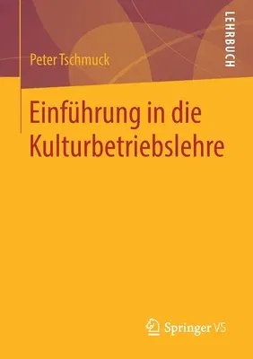 Einführung in Die Kulturbetriebslehre (1. Aufl. 2020)