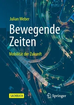 Bewegende Zeiten: Mobilität Der Zukunft (1. Aufl. 2020)