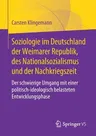 Soziologie Im Deutschland Der Weimarer Republik, Des Nationalsozialismus Und Der Nachkriegszeit: Der Schwierige Umgang Mit Einer Politisch-Ideologisch