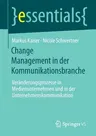 Change Management in Der Kommunikationsbranche: Veränderungsprozesse in Medienunternehmen Und in Der Unternehmenskommunikation (1. Aufl. 2020)