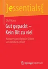 Gut Gepackt - Kein Bit Zu Viel: Kompression Digitaler Daten Verständlich Erklärt (1. Aufl. 2020)