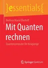 Mit Quanten Rechnen: Quantencomputer Für Neugierige (1. Aufl. 2020)