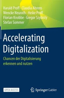 Accelerating Digitalization: Chancen Der Digitalisierung Erkennen Und Nutzen (1. Aufl. 2021)