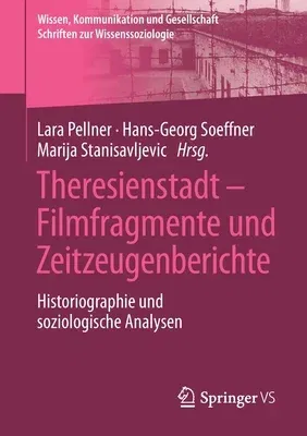 Theresienstadt - Filmfragmente Und Zeitzeugenberichte: Historiographie Und Soziologische Analysen (1. Aufl. 2021)