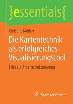 Die Kartentechnik ALS Erfolgreiches Visualisierungstool: Hilfe Zur Arbeitsstrukturierung (1. Aufl. 2020)