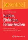 Größen, Einheiten, Formelzeichen: Hilfen Zum Erstellen Naturwissenschaftlicher Texte (1. Aufl. 2020)