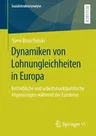 Dynamiken Von Lohnungleichheiten in Europa: Betriebliche Und Arbeitsmarktpolitische Anpassungen Während Der Eurokrise (1. Aufl. 2020)