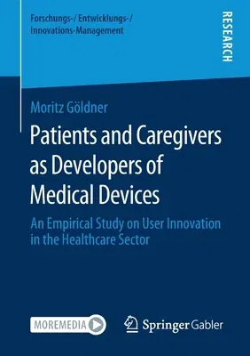 Patients and Caregivers as Developers of Medical Devices: An Empirical Study on User Innovation in the Healthcare Sector (2021)