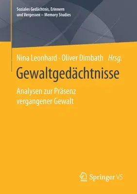 Gewaltgedächtnisse: Analysen Zur Präsenz Vergangener Gewalt (1. Aufl. 2021)