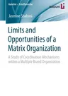 Limits and Opportunities of a Matrix Organization: A Study of Coordination Mechanisms Within a Multiple Brand Organization (2020)